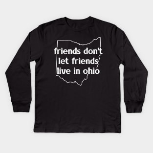 Friends Don't Let Friends Live In Ohio Kids Long Sleeve T-Shirt